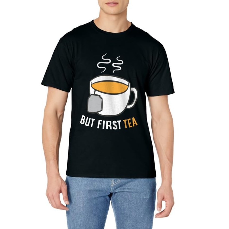 Tea Drinking But First Tea Breakfast Tea T-Shirt