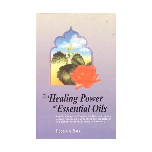 The Healing Power of Essential Oils: Fragrance Secrets of Everyday