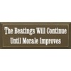 Wooden Sign - The Beatings Will Continue Until Morale Improves