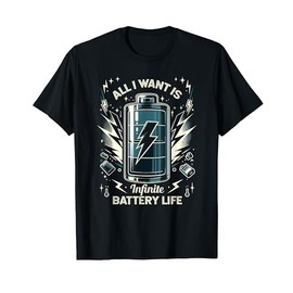 All I Want Is Infinite Battery Life Tech Gadget Fans T-Shirt
