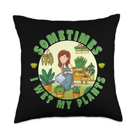 Sometimes I Wet My Plants Gardening Watering Can Sometimes I Wet My Plants Funny Gardening Watering Can Throw Pillow, 18x18, Multicolor