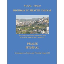 Highway to Heaven Hymnal: Piano / Vocal Contemporary Praise and Worship Songs