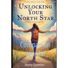 Unlocking Your North Star: Finding Purpose on the Path to a Happy and Meaningful Life Companion Study Guide