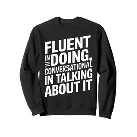 Fluent in Doing Motivational Quotes Sweatshirt