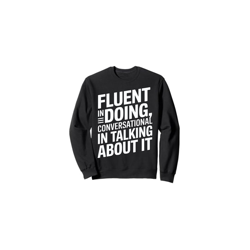 Fluent in Doing Motivational Quotes Sweatshirt