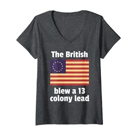 Womens Betsy Ross Flag: The British Blew a 13 Colony Lead V-Neck T-Shirt