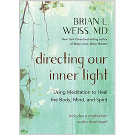 Directing Our Inner Light: Using Meditation to Heal the Body, Mind, and Spirit