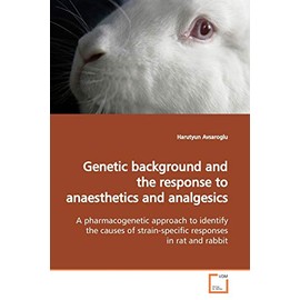 Genetic background and the response to anaesthetics and analgesics: A pharmacogenetic approach to identify the causes of strain-specific responses in rat and rabbit