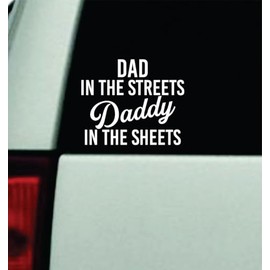 Generic Dad in The Streets Daddy in The Sheets Car Decal Bumper Sticker Vinyl Quote Decor Truck Window Windshield JDM Rearview Trendy Girls Family Funny Meme Cute Automobile Men DILF Father, White