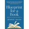 Blueprint for a Book: Build Your Novel from the Inside