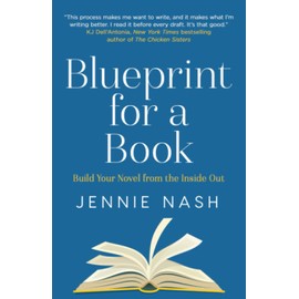 Blueprint for a Book: Build Your Novel from the Inside Out