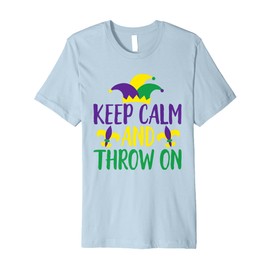 Keep Calm and Throw On - Mardi Gras Fun Premium T-Shirt