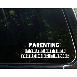 Parenting: If You're Not Tired You're Doing It Wrong - 8-3/4"x 2-3/4" - Vinyl Die Cut Decal/Bumper Sticker for Windows, Cars, Trucks, Laptops, Etc.