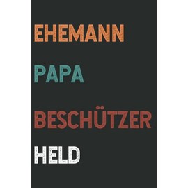 Ehemann Papa Beschützer Held: Vatertagsgeschenk für Papa von Frau Tochter oder Sohn - Lustiges Papa Notizbuch Geschenk - Neuer Vater - ... - Lustiges Papa Geschenk - 121 Seiten