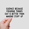 (3Pcs) Science Because Figuring Things Out is Better Than Making