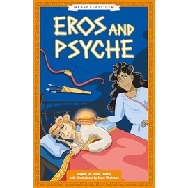 Greek Classics: Eros and Psyche (Easy Classics) (The Greek Mythology Children's Collection, Band 10)