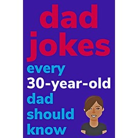 Dad Jokes Every 30 Year Old Dad Should Know: Plus Bonus Try Not To Laugh Game