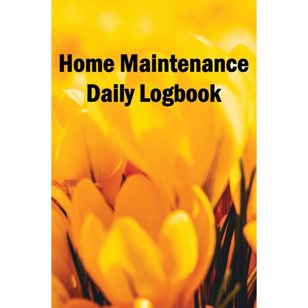 Home Maintenance Daily Logbook: Handyman Tracker To Record of Maintenance