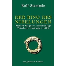 Der Ring des Nibelungen: Richard Wagners vielschichtige Tetralogie eingängig erzählt