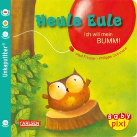 Baby Pixi (unkaputtbar) 81: VE 5 Heule Eule: Ich will mein BUMM! (5 Exemplare): Ein Baby-Buch ab 12 Monaten (81)