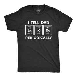 Crazy Dog T-Shirts Mens I Tell Dad Jokes Periodically Tshirt Funny Science Fathers Day Nerdy Graphic Tee Heather Black L