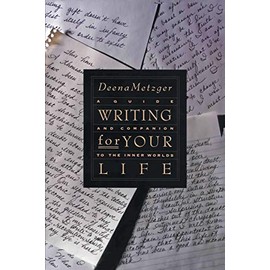 Writing For Your Life: Discovering the Story of Your Life's Journey