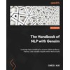 The Handbook of NLP with Gensim: Leverage topic modeling to