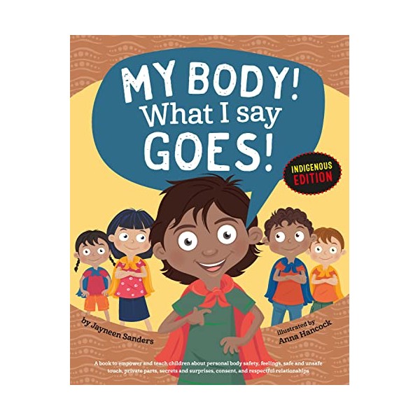 My Body! What I Say Goes! Indigenous Edition: Teach Children