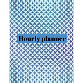 Hourly planner: Daily planner, organizer, journal, book, for kids, men, women.