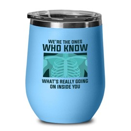 Radiologist Blue Edition Wine Tumbler 12oz - we're the ones who Know - Radiology Technician Humor Xray Sonographer Rad Tech Doctor MRI Technician