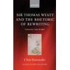Sir Thomas Wyatt and the Rhetoric of Rewriting: Turning the