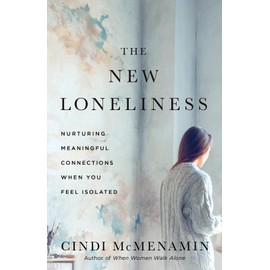 The New Loneliness: Nurturing Meaningful Connections When You Feel Isolated