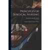 Principles of Surgical Nursing: a Guide to Modern Surgical Technic