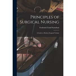 Principles of Surgical Nursing: a Guide to Modern Surgical Technic