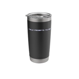 Talk Prompts to Me, Funny AI Humor, Artificial Intelligence Stainless Steel Insulated Tumbler