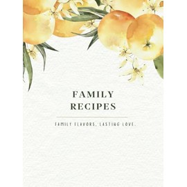 FAMILY RECIPES: Recipe Book to Write in Your Own Recipes, Oranges: 120 Pages | Personal Blank Cookbook | 8.25" x 11" | Colorful Interior | Gift Ideas ... Housewarming, Wedding, Bridal Shower, & Xmas.