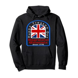 Happy Treason Day Ungrateful Colonials British Flag 4th July Pullover Hoodie