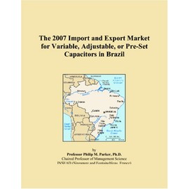 The 2007 Import and Export Market for Variable, Adjustable, or Pre-Set Capacitors in Brazil