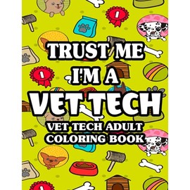 Trust Me I'm A Vet Tech Vet Tech Adult Coloring Book: Mandalas With Vet Technician Quotes And Designs To Color, Relaxing And Stress-Relieving Coloring Pages