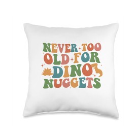 Never Too Old For Dino Nuggets Funny Dinosaur Tee Never Too Old for Dino Funny Dinosaur Nuggets Throw Pillow, 16x16, Multicolor