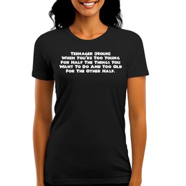 Teenager (Noun) When You're Too Young for Half The Things You Want to Do and Too Old for The Other Half. - Funny Women's Graphic Tee – Stylish Juniors Cut T-Shirt for Casual Everyday Wear CP05 Black
