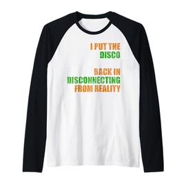 I Put The Disco Back in disconnecting from Reality Raglan Baseball Tee