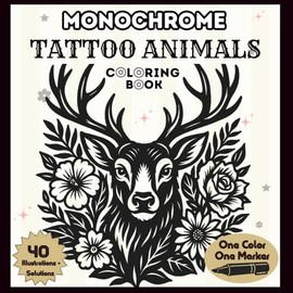 Monochrome Tattoo Animals: Coloring Book – One-Color Tattoo Animals with Floral & Botanical Motifs – Mindful Designs for Stress Relief – Adults & Teens
