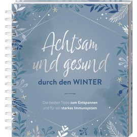 Achtsam und gesund durch den Winter: Die besten Tipps zum Entspannen und für ein starkes Immunsystem
