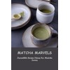 Matcha Marvels: Incredible Recipe Ideas For Matcha Lovers