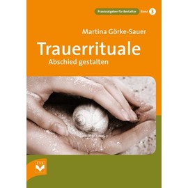 Trauerrituale Abschied gestalten (Praxisratgeber für Bestatter)