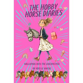 The Hobby Horse Diaries - Galloping into the unexpected: BFFs, Laughs, Drama and a Hobby Horse? Uplifting and funny.: 1
