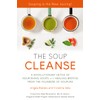 THE SOUP CLEANSE: A Revolutionary Detox of Nourishing Soups and Healing Broths from the Founders of Soupure