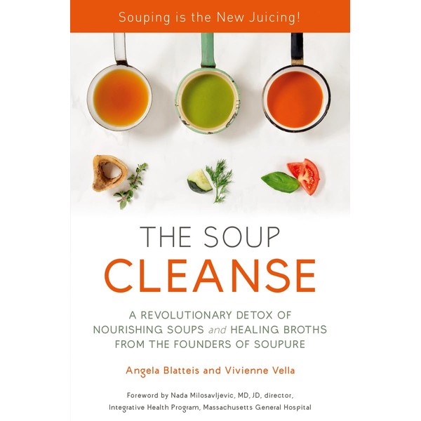 THE SOUP CLEANSE: A Revolutionary Detox of Nourishing Soups and