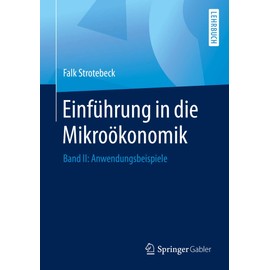 Einführung in die Mikroökonomik: Band II: Anwendungsbeispiele
